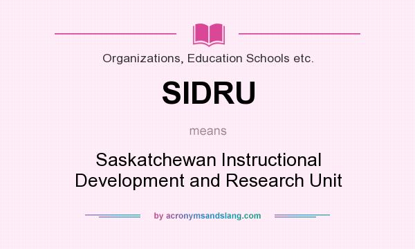 What does SIDRU mean? It stands for Saskatchewan Instructional Development and Research Unit