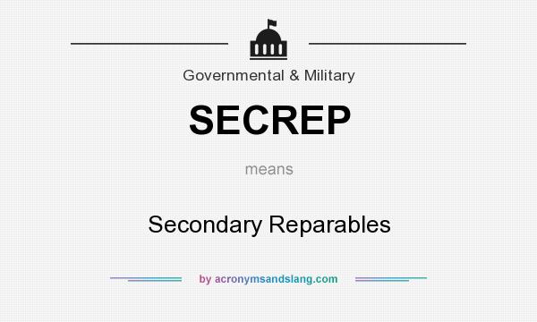What does SECREP mean? It stands for Secondary Reparables