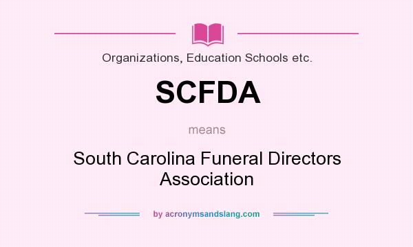 What does SCFDA mean? It stands for South Carolina Funeral Directors Association