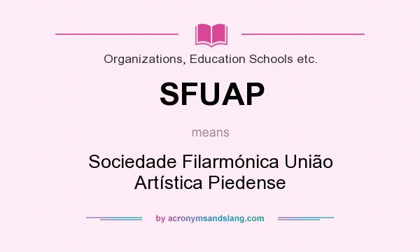 What does SFUAP mean? It stands for Sociedade Filarmónica União Artística Piedense