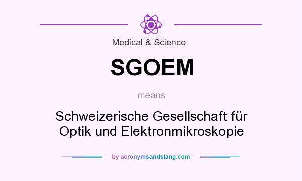 What does SGOEM mean? It stands for Schweizerische Gesellschaft für Optik und Elektronmikroskopie
