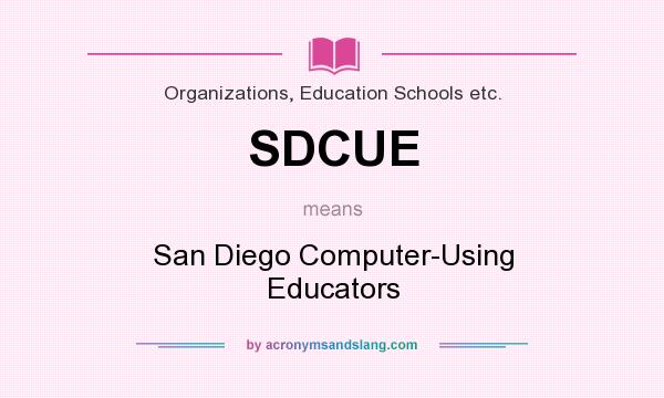 What does SDCUE mean? It stands for San Diego Computer-Using Educators