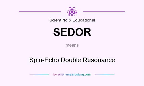 What does SEDOR mean? It stands for Spin-Echo Double Resonance