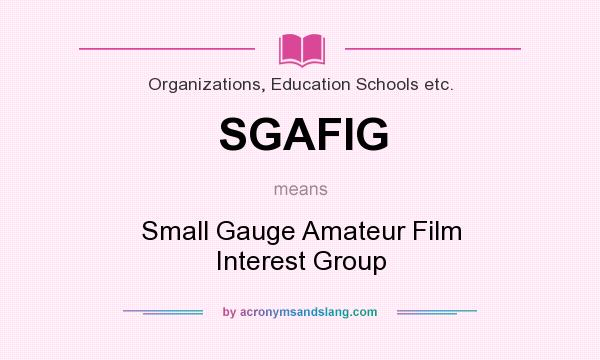 What does SGAFIG mean? It stands for Small Gauge Amateur Film Interest Group
