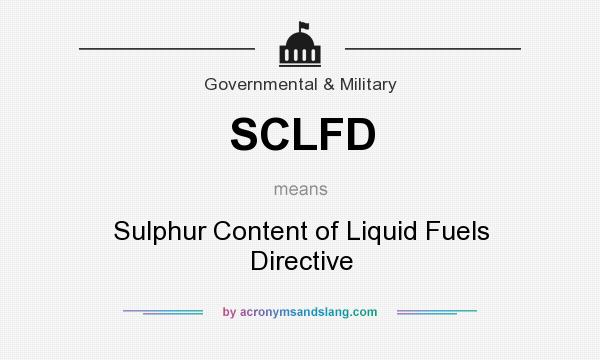 What does SCLFD mean? It stands for Sulphur Content of Liquid Fuels Directive