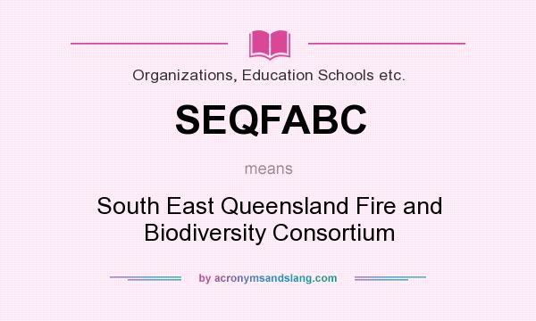 What does SEQFABC mean? It stands for South East Queensland Fire and Biodiversity Consortium