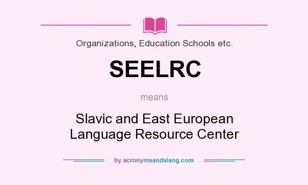 What does SEELRC mean? It stands for Slavic and East European Language Resource Center