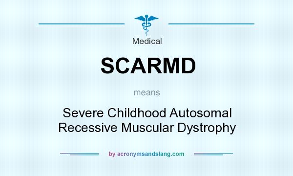 What does SCARMD mean? It stands for Severe Childhood Autosomal Recessive Muscular Dystrophy