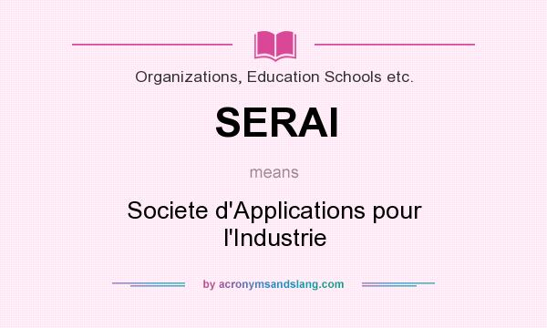 What does SERAI mean? It stands for Societe d`Applications pour l`Industrie
