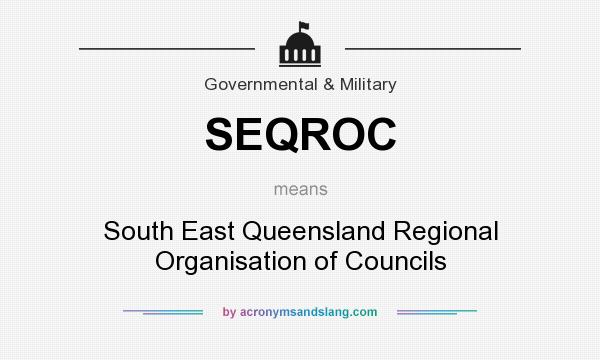 What does SEQROC mean? It stands for South East Queensland Regional Organisation of Councils