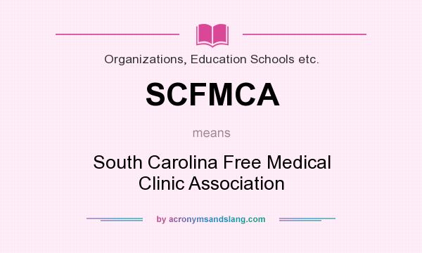 What does SCFMCA mean? It stands for South Carolina Free Medical Clinic Association