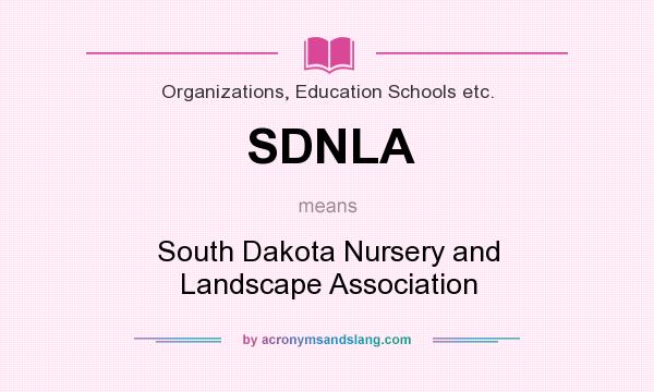 What does SDNLA mean? It stands for South Dakota Nursery and Landscape Association