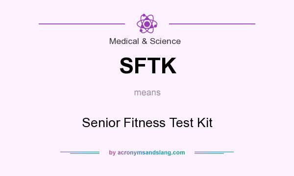 What does SFTK mean? It stands for Senior Fitness Test Kit