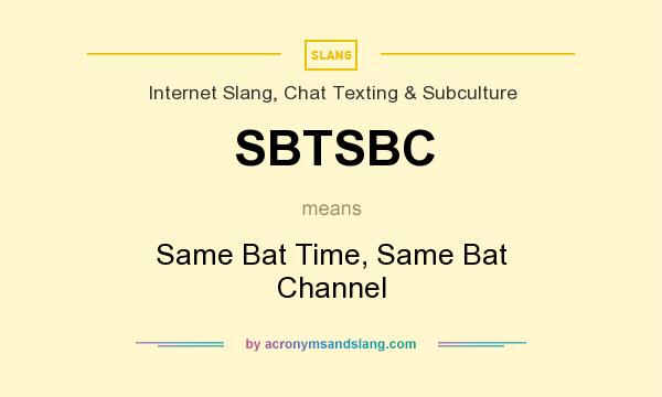 What does SBTSBC mean? It stands for Same Bat Time, Same Bat Channel