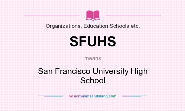 What does SFUHS mean? It stands for San Francisco University High School