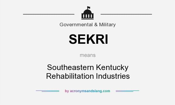 What does SEKRI mean? It stands for Southeastern Kentucky Rehabilitation Industries