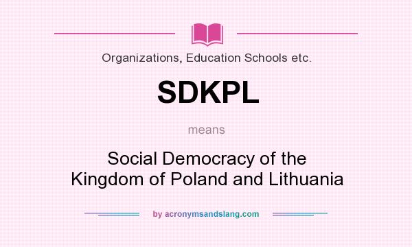 What does SDKPL mean? It stands for Social Democracy of the Kingdom of Poland and Lithuania