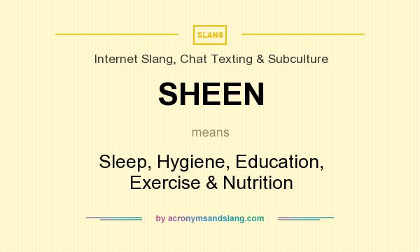 What does SHEEN mean? It stands for Sleep, Hygiene, Education, Exercise & Nutrition