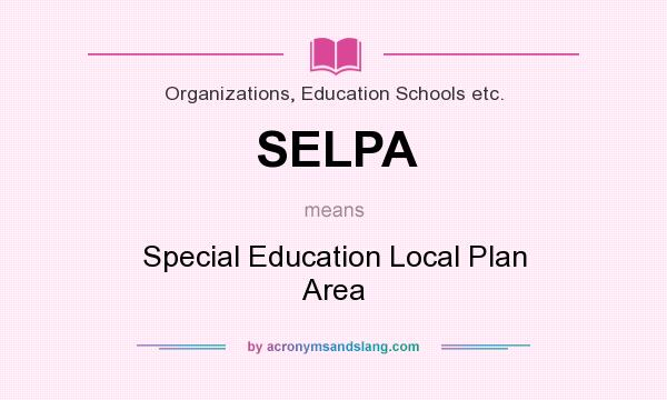 What does SELPA mean? It stands for Special Education Local Plan Area