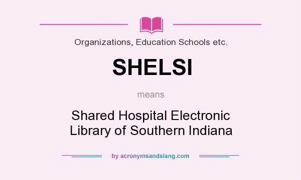 What does SHELSI mean? It stands for Shared Hospital Electronic Library of Southern Indiana