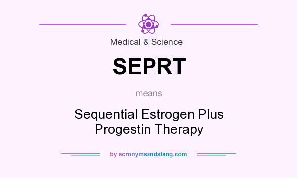 What does SEPRT mean? It stands for Sequential Estrogen Plus Progestin Therapy
