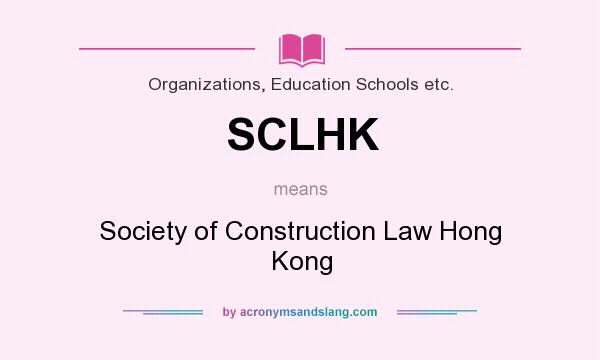 What does SCLHK mean? It stands for Society of Construction Law Hong Kong