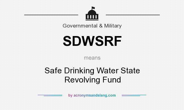 What does SDWSRF mean? It stands for Safe Drinking Water State Revolving Fund