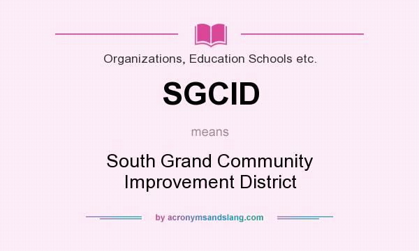 What does SGCID mean? It stands for South Grand Community Improvement District