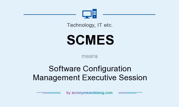 What does SCMES mean? It stands for Software Configuration Management Executive Session