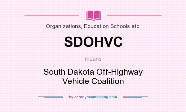 What does SDOHVC mean? It stands for South Dakota Off-Highway Vehicle Coalition
