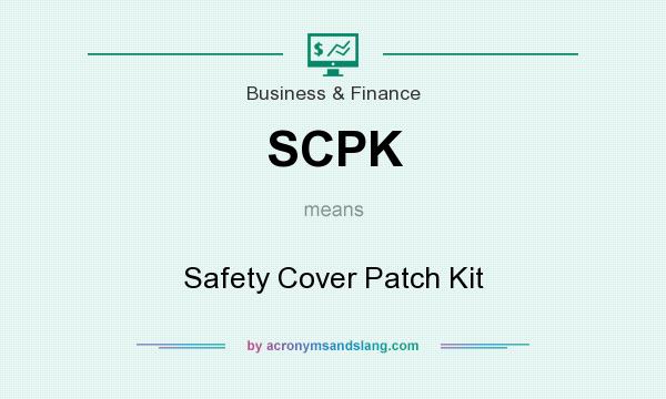 What does SCPK mean? It stands for Safety Cover Patch Kit
