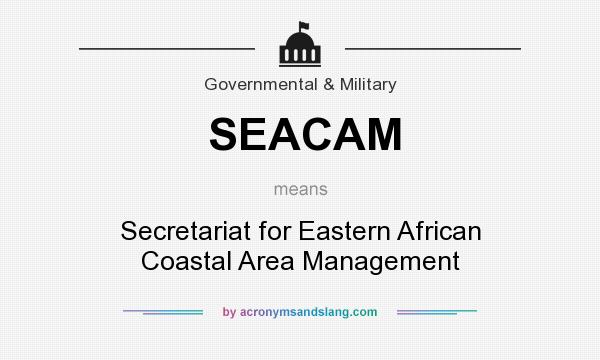 What does SEACAM mean? It stands for Secretariat for Eastern African Coastal Area Management