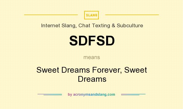 What does SDFSD mean? It stands for Sweet Dreams Forever, Sweet Dreams