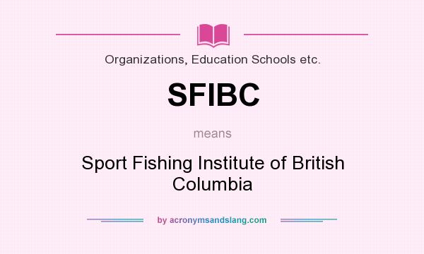 What does SFIBC mean? It stands for Sport Fishing Institute of British Columbia
