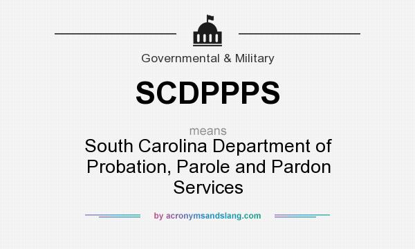 What does SCDPPPS mean? It stands for South Carolina Department of Probation, Parole and Pardon Services
