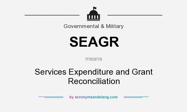 What does SEAGR mean? It stands for Services Expenditure and Grant Reconciliation