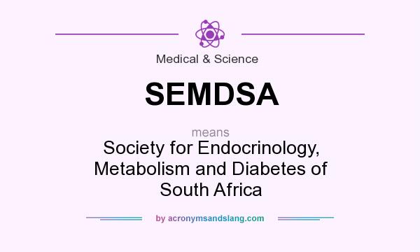 What does SEMDSA mean? It stands for Society for Endocrinology, Metabolism and Diabetes of South Africa
