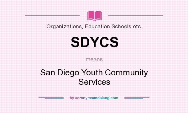 What does SDYCS mean? It stands for San Diego Youth Community Services