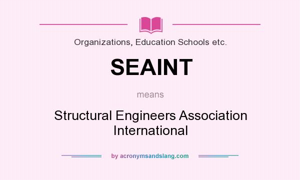 What does SEAINT mean? It stands for Structural Engineers Association International