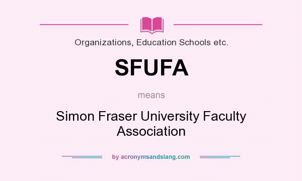 What does SFUFA mean? It stands for Simon Fraser University Faculty Association