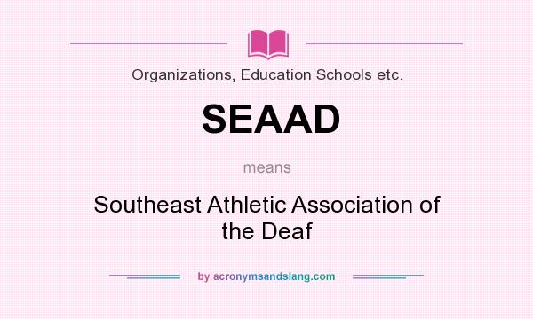 What does SEAAD mean? It stands for Southeast Athletic Association of the Deaf