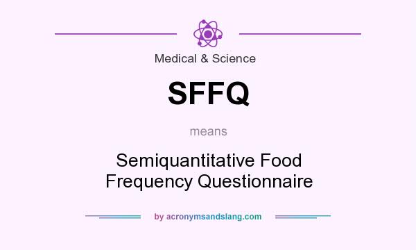 What does SFFQ mean? It stands for Semiquantitative Food Frequency Questionnaire