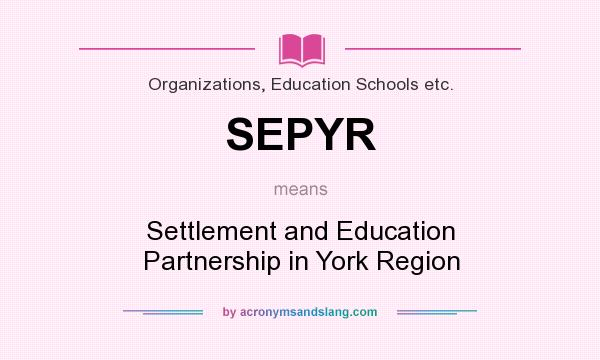 What does SEPYR mean? It stands for Settlement and Education Partnership in York Region