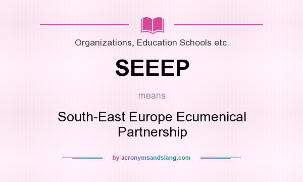 What does SEEEP mean? It stands for South-East Europe Ecumenical Partnership