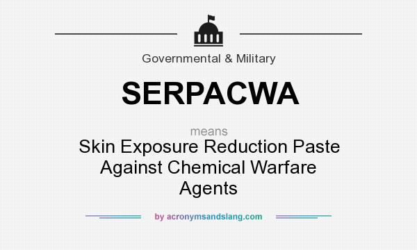 What does SERPACWA mean? It stands for Skin Exposure Reduction Paste Against Chemical Warfare Agents
