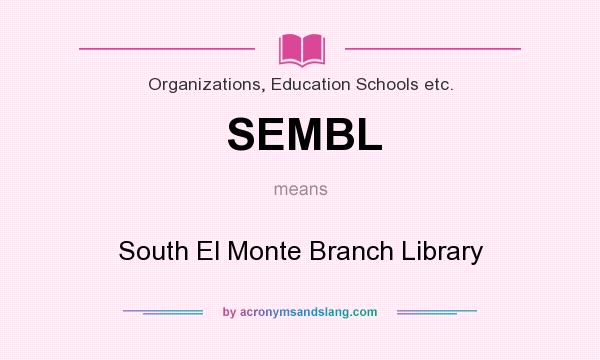 What does SEMBL mean? It stands for South El Monte Branch Library