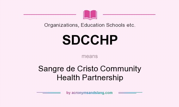 What does SDCCHP mean? It stands for Sangre de Cristo Community Health Partnership
