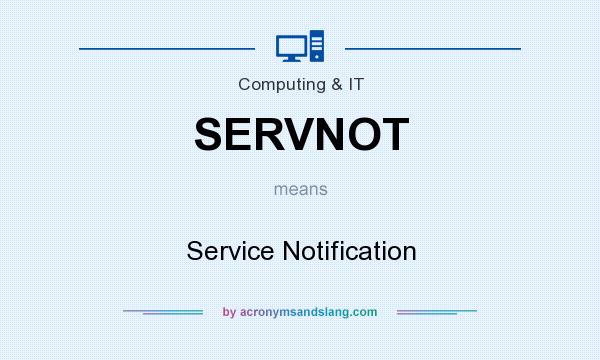 What does SERVNOT mean? It stands for Service Notification