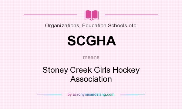 What does SCGHA mean? It stands for Stoney Creek Girls Hockey Association