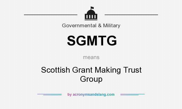 What does SGMTG mean? It stands for Scottish Grant Making Trust Group